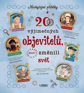 20 výjimečných objevitelů, kteří změnili svět: Neobyčejné příběhy - Kniha
