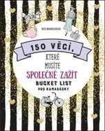 150 věcí, které musíte společně zažít: Bucket list pro nejlepší kamarádky - Kniha