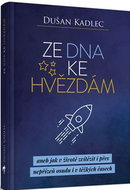 Ze dna ke hvězdám: aneb jak v životě zvítězit i přes nepřízeň osudu i v těžkých časech - Kniha