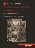 Pozorovat, popsat, stvořit: Osvícenská policie a moderní stát 1770-1820 - Kniha