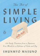 The Art of Simple Living: 100 Daily Practices from a Japanese Zen Monk for a Lifetime of Calm and Jo - Kniha
