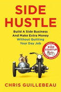 Side Hustle: Build a Side Business and Make Extra Money - Without Quitting Your Day Job - Kniha