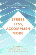 Stress Less, Accomplish More: The 15-Minute Meditation Programme for Extraordinary Performance - Kniha