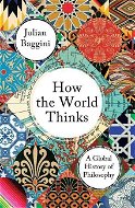 How the World Thinks: A Global History of Philosophy - Kniha