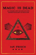 Magic Is Dead: My Journey into the World's Most Secretive Society of Magicians - Kniha