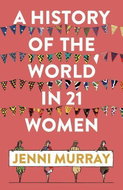 A History of the World in 21 Women: A Personal Selection - Kniha