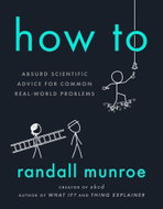 How To: Absurd Scientific Advice for Common Real-World Problems - Kniha