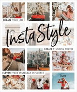 InstaStyle: Curate Your Life, Create Stunning Photos, and Elevate Your Instagram Influence - Kniha