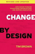 Change by Design: How Design Thinking Can Transform Organizations and Inspire Innovation - Kniha