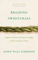 Braiding Sweetgrass: Indigenous Wisdom, Scientific Knowledge and the Teachings of Plants - Kniha