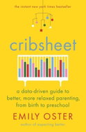 Cribsheet: A Data-Driven Guide to Better, More Relaxed Parenting, from Birth to Preschool - Kniha
