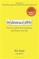 Indistractable: How to Control Your Attention and Choose Your Life - Kniha