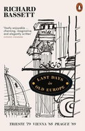 Last Days in Old Europe: Trieste '79, Vienna '85, Prague '89 - Kniha