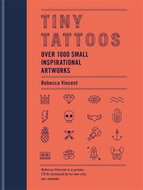 Tiny Tattoos: Over 1,000 Small Inspirational Artworks - Kniha