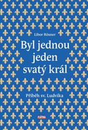 Byl jednou jeden svatý král: Příběh sv. Ludvíka - Kniha