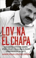 Lov na El Chapa: Exkluzívna výpoveď agenta, ktorý dolapil najhľadanejšieho narkobaróna na svete - Kniha