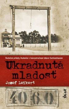 Ukradnutá mladosť: Skutočné príbehy študentov v koncentračnom tábore Sachsenhausen - Kniha - Hlavní obrázek