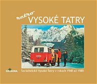 Vysoké Tatry - retro: Socialistické Vysoké Tatry v rokoch 1948 až 1989 - Kniha