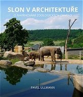 Slon v architektuře: O navrhování zoologických zahrad - Kniha