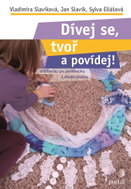 Dívej se, tvoř a povídej!: Artefiletika pro předškoláky a mladší školáky - Kniha