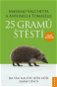 25 gramů štěstí: Jak vám maličký ježek může změnit život - Kniha