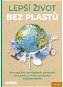 Lepší život bez plastů: Více než 300 udržitelných alternativ a nápadů, s nimiž unikneme záplavě plas - Kniha