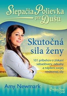 Slepačia polievka pre dušu Skutočná sila ženy: 101 príbehov o získaní sebadôvery, odvahy a nájdení s - Kniha
