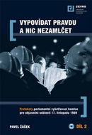 Vypovídat pravdu a nic nezamlčet: Protokoly parlamentní vyšetřovací komise pro objasnění událostí 17 - Kniha