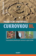 Praktický průvodce cukrovkou III.: Srozumitelná příručka pro nemocné a jejich blízké - Kniha