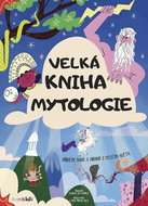 Velká kniha mytologie: Příběhy bohů a hrdinů z celého světa - Kniha