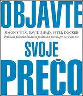 Objavte svoje prečo: Praktická príručka hľadania poslania a zmyslu pre vás a váš tím - Kniha