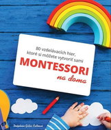 Montessori na doma: 80 vzdelávacích hier, ktoré si môžete vytvoriť sami - Kniha
