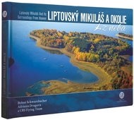 Liptovský Mikuláš a okolie z neba: Liptovský Mikuláš and Its Surroundings From Heaven - Kniha