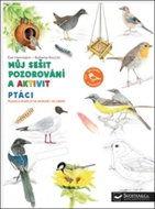 Ptáci Můj sešit pozorování a aktivit - Kniha