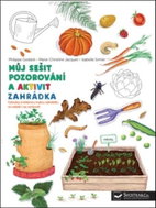 Zahrádka Můj sešit pozorování a aktivit - Kniha