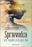 Sprievodca pre vysoko citlivých ľudí: Ako prežiť šťastnejší a vyrovnanejší život - Kniha