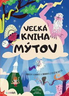 Veľká kniha mýtov: Príbehy o bohoch a hrdinoch z celého sveta - Kniha