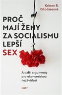 Proč mají ženy za socialismu lepší sex: A další argumenty pro ekonomickou nezávislost - Kniha