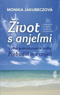 Život s anjelmi: Volné pokračovanie knihy Prebudili ma anjeli - Kniha