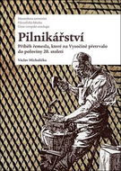 Pilnikářství: Příběh řemesla, které na Vysočině přetrvalo do poloviny 20. století - Kniha