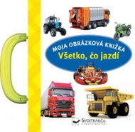 Moja obrázková knižka Všetko, čo jazdí - Kniha