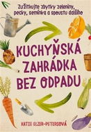 Kuchyňská zahrádka bez odpadu: Zužitkujte zbytky zeleniny, pecky, semínka a spoustu dalšího - Kniha