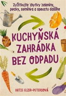 Kuchyňská zahrádka bez odpadu: Zužitkujte zbytky zeleniny, pecky, semínka a spoustu dalšího - Kniha