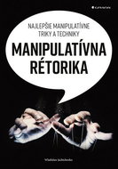 Manipulatívna rétorika: Najlepšie manipulatívne triky a techniky - Kniha
