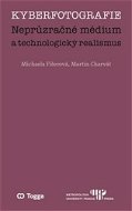 Kyberfotografie: Neprůzračné médium a technologický realismus - Kniha