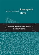 Rozsypaná slova: Román o posledních letech Karla Poláčka - Kniha