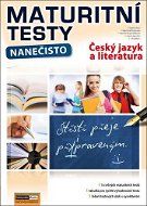 Maturitní testy nanečisto Český jazyk a literatura - Kniha