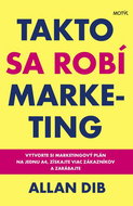 Takto sa robí marketing: Vytvorte si marketingový plán na jednu A4, získajte viac zákazníkov a zaráb - Kniha
