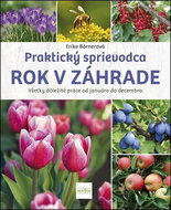Praktický sprievodca ROK V ZÁHRADE: Všezky dôležité práce od januára do decmbra - Kniha