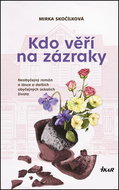 Kdo věří na zázraky: Neobyčejný román o lásce a dalších obyčejných úskalích života - Kniha